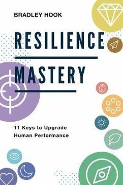 Resilience Mastery: 11 keys to upgrade human performance - Hook, Bradley