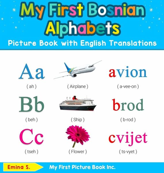 My First Bosnian Alphabets Picture Book with English Translations My First Bosnian Alphabets Picture Book with English Translations