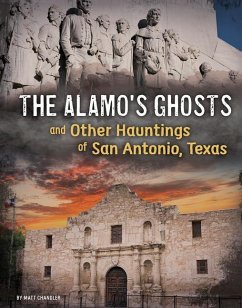 The Alamo's Ghosts and Other Hauntings of San Antonio, Texas - Chandler, Matt