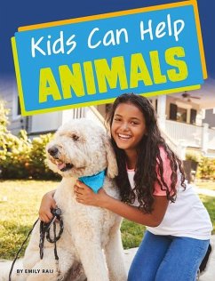 Kids Can Help Animals - Raij, Emily