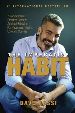 The Imperative Habit: 7 Non-Spiritual Practices Towards Spiritual Behavior - For Happiness, Health, Love and Success - Rossi, Dave