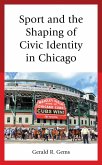 Sport and the Shaping of Civic Identity in Chicago (eBook, ePUB) Sport and the Shaping of Civic Identity in Chicago (eBook, ePUB)