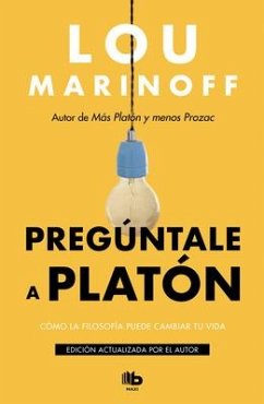 Pregúntale a Platón: Cómo La Filosofía Puede Cambiar Tu Vida / Therapy for the Sane - Marinoff, Lou