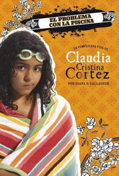 El Problema Con La Piscina: La Complicada Vida de Claudia Cristina Cortez - Gallagher, Diana G.