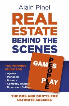 Real Estate Behind the Scenes - Games People Play: The DOS and Dont's for Ultimate Success - The Winning Guide for Agents, Managers, Brokers, Company - Pinel, Alain