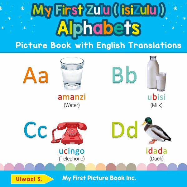 My First Zulu ( isiZulu ) Alphabets Picture Book with English Translations My First Zulu ( isiZulu ) Alphabets Picture Book with English Translations