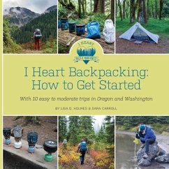 I Heart Backpacking: How to Get Started - Holmes, Lisa D.