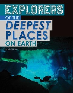Explorers of the Deepest Places on Earth - Mavrikis, Peter