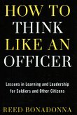 How to Think Like an Officer: Lessons in Learning and Leadership for Soldiers and Citizens