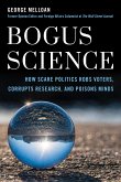 Bogus Science: How Scare Tactics Rob Voters, Corrupt Research, and Poison Minds