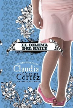 El Dilema del Baile: La Complicada Vida de Claudia Cristina Cortez - Gallagher, Diana G.
