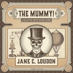 The Mummy!: A Tale of the Twenty-Second Century - Loudon, Jane C.