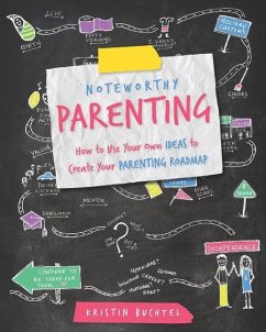 Noteworthy Parenting: How to Use Your Own IDEAS to Create Your Parenting Roadmap - Buchtel, Kristin