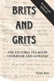 Brits and Grits: The Victoria Tea Room Cookbook and Almanac