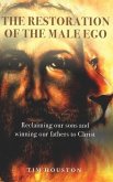 The Restoration of the Male Ego: Reclaiming our sons and winning our fathers to Christ