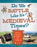 Do We Battle Like It's Medieval Times?: Military Technology Then and Now