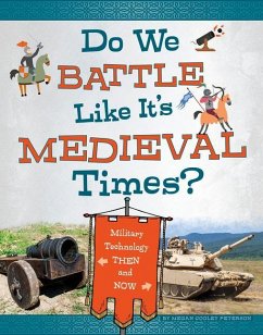 Do We Battle Like It's Medieval Times?: Military Technology Then and Now - Peterson, Megan Cooley