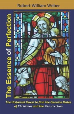 The Essence of Perfection: The Integral Existence of Jesus from the Star of Bethlehem to the Resurrection - Weber, Robert William