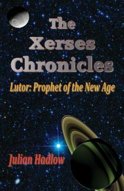 The Xerses Chronicles: Lutor: Prophet of the New Age - Hadlow, Julian