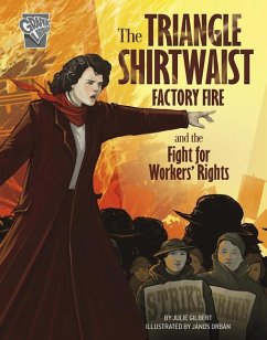 The Triangle Shirtwaist Factory Fire and the Fight for Workers' Rights - Gilbert, Julie