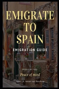 Emigrate to Spain: Emigration guide giving you peace of mind - Jansen van Rensburg, Peter; Jansen van Rensburg, Peter J. a.