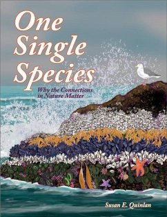 One Single Species: Why the Connections in Nature Matter - Quinlan, Susan E.