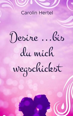 Desire ...bis du mich wegschickst (eBook, ePUB) Desire ...bis du mich wegschickst (eBook, ePUB)
