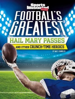 Football's Greatest Hail Mary Passes and Other Crunch-Time Heroics - Chandler, Matt