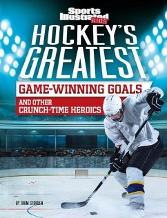Hockey's Greatest Game-Winning Goals and Other Crunch-Time Heroics - Storden, Thom