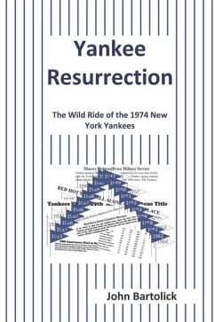 Yankee Resurrection: The Wild Ride of the 1974 New York Yankees - Bartolick, John