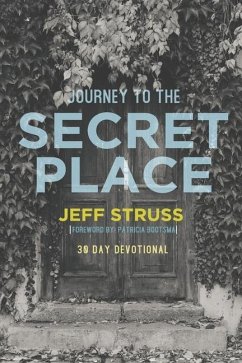 Journey to The Secret Place: 30 Day Devotional - Struss, Jeff