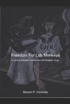 Freedom For Lab Monkeys: A curious teenager's experience with designer drugs. - Connolly, Bryson P.