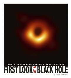 First Look at a Black Hole: How a Photograph Solved a Space Mystery - Smith-Llera, Danielle