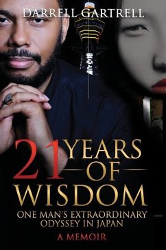 21 Years of Wisdom: One Man's Extraordinary Odyssey in Japan - Gartrell, Darrell B.