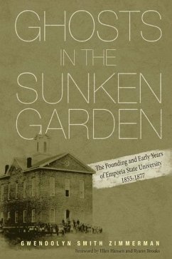 Ghosts in the Sunken Garden: The Founding and Early Years of Emporia State University - Zimmerman, Gwendolyn Smith