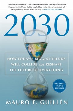 2030: How Today's Biggest Trends Will Collide and Reshape the Future of Everything (eBook, ePUB) - Guillén, Mauro F.