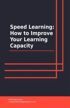 Speed Learning: How To Improve Your Learning Capacity (eBook, ePUB) - Team, IntroBooks