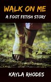 Walk on Me: A Foot Fetish Story (eBook, ePUB) Walk on Me: A Foot Fetish Story (eBook, ePUB)