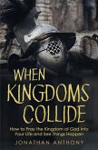 When Kingdoms Collide: How to Pray the Kingdom of God Into Your Life and see Things Happen (eBook, ePUB)