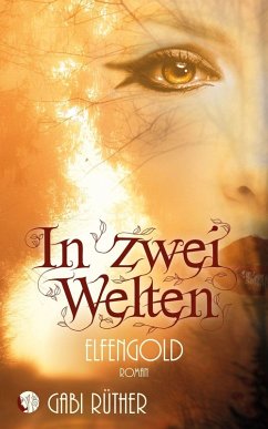 In zwei Welten - Elfengold (eBook, ePUB) - Rüther, Gabi