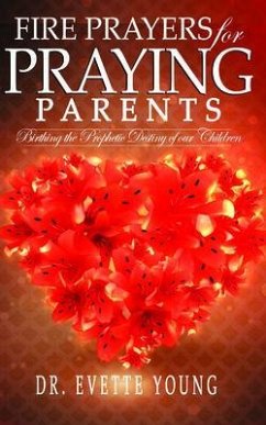 FIRE PRAYERS FOR PRAYING PARENTS (eBook, ePUB) - Young, Evette