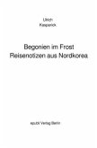 Begonien im Frost. Reisenotizen aus Nordkorea