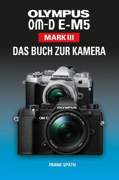 OLYMPUS OM-D E-M5 Mark III Das Buch zur Kamera - Späth, Frank