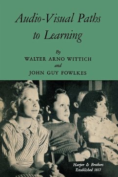 Audio-Visual Paths to Learning - Wittich, Walter Arno; Fowlkes, John Guy