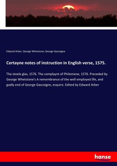 Certayne notes of instruction in English verse, 1575. - Arber, Edward;Whetstone, George;Gascoigne, George