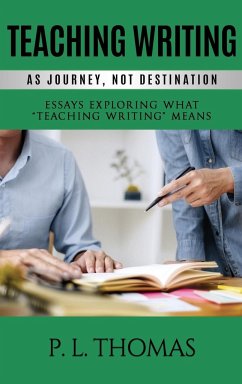 Teaching Writing as Journey, Not Destination - Thomas, P. L.