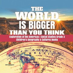 The World is Bigger Than You Think   Exploration of the Americas   Social Studies Grade 3   Children's Geography & Cultures Books - Baby