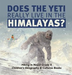 Does the Yeti Really Live in the Himalayas?   Hiking in Nepal Grade 4   Children's Geography & Cultures Books - Baby