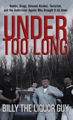 Under Too Long: Bombs, Drugs, Untaxed Alcohol, Terrorism, And The Undercover Agents Who Brought It All Down - The Liquor Guy, Billy