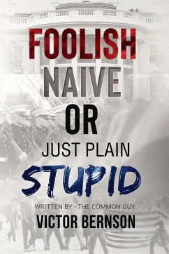 Foolish Naive or Just Plain Stupid - Bernson, Victor